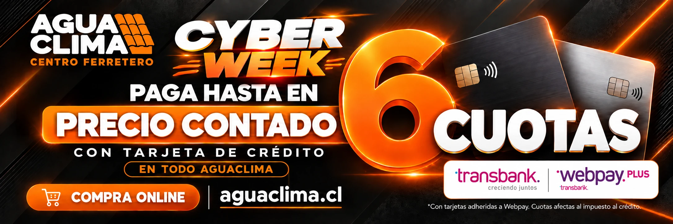 Cyber Week Aguaclima: paga hasta en 6 cuotas precio contado con tarjeta de crédito en todo Aguaclima. Transbank y Webpay Plus. Con tarjetas adheridas a Webpay; cuotas afectas al impuesto al crédito.
