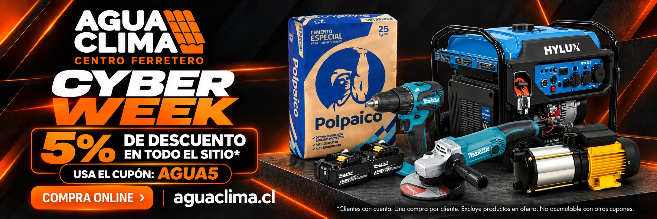 Cyber Week AguaClima. 5% de descuento con cupón AGUA5. Herramientas Makita, generador Hylux, bomba ESPA y cemento Polpaico. Excluye productos en oferta.